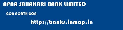 APNA SAHAKARI BANK LIMITED  GOA NORTH GOA    banks information 